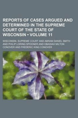 Cover of Reports of Cases Argued and Determined in the Supreme Court of the State of Wisconsin (Volume 11)