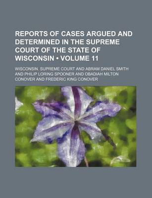 Book cover for Reports of Cases Argued and Determined in the Supreme Court of the State of Wisconsin (Volume 11)