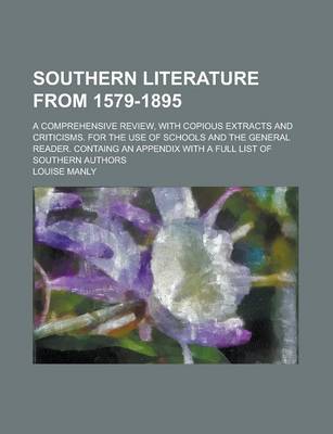 Book cover for Southern Literature from 1579-1895; A Comprehensive Review, with Copious Extracts and Criticisms. for the Use of Schools and the General Reader. Containg an Appendix with a Full List of Southern Authors