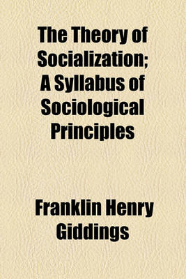 Book cover for The Theory of Socialization; A Syllabus of Sociological Principles