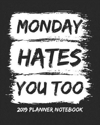 Book cover for Monday Hates You Too 2019 Planner Notebook