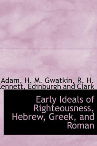 Cover of Early Ideals of Righteousness, Hebrew, Greek, and Roman