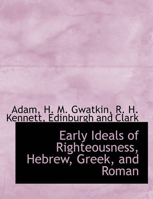 Book cover for Early Ideals of Righteousness, Hebrew, Greek, and Roman