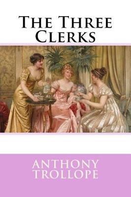 Book cover for The Three Clerks Anthony Trollope