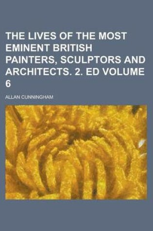 Cover of The Lives of the Most Eminent British Painters, Sculptors and Architects. 2. Ed Volume 6