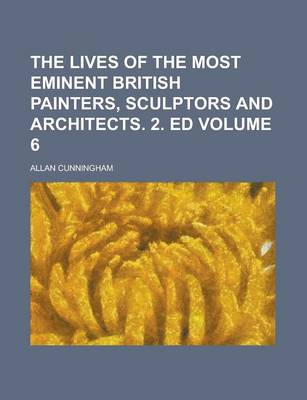 Book cover for The Lives of the Most Eminent British Painters, Sculptors and Architects. 2. Ed Volume 6