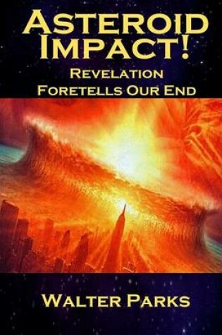 Cover of Asteroid Impact! Revelation Foretells Our End