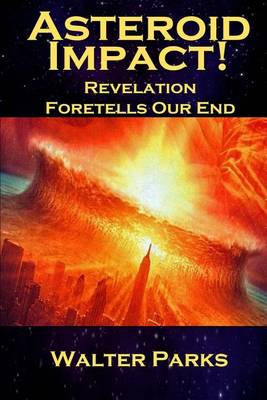 Book cover for Asteroid Impact! Revelation Foretells Our End