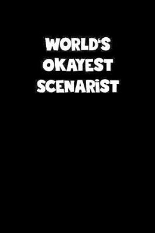 Cover of World's Okayest Scenarist Notebook - Scenarist Diary - Scenarist Journal - Funny Gift for Scenarist