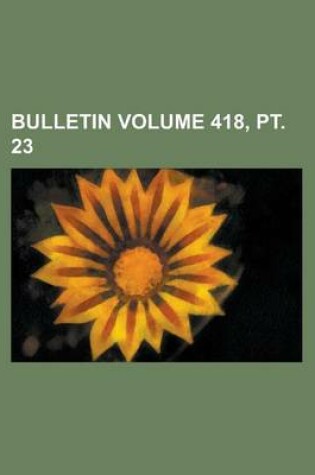 Cover of Bulletin Volume 418, PT. 23