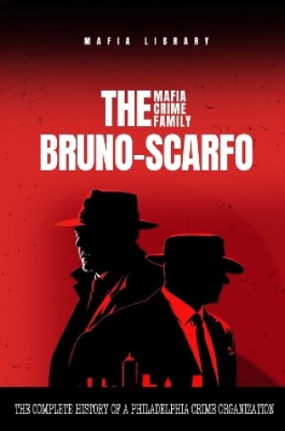 Cover of The Bruno-Scarfo Mafia Crime Family