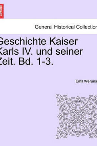 Cover of Geschichte Kaiser Karls IV. Und Seiner Zeit. Zweiter Band.