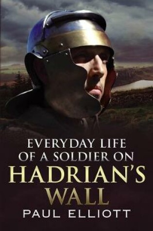 Cover of Everyday Life of a Soldier on Hadrian's Wall