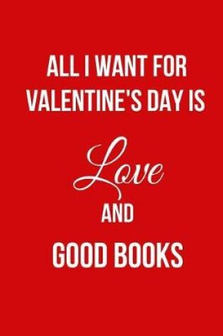Cover of All I Want for Valentine's Day Is Love and Good Books
