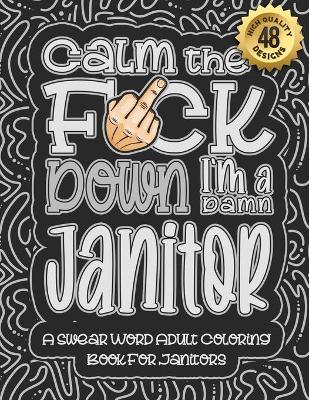 Book cover for Calm The F*ck Down I'm a Janitor