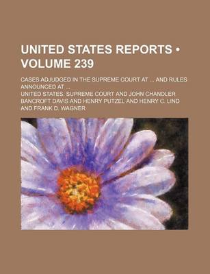 Book cover for United States Reports (Volume 239); Cases Adjudged in the Supreme Court at and Rules Announced at