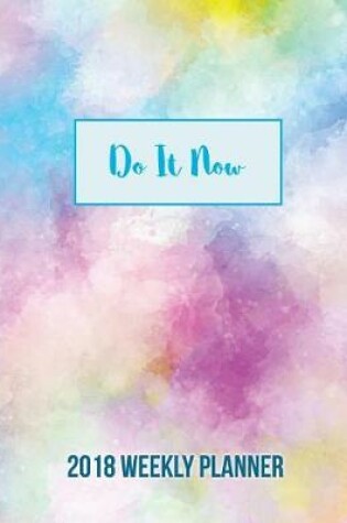 Cover of DO IT NOW 2018 Weekly Planner