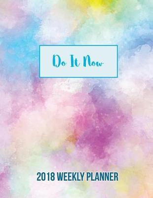 Book cover for DO IT NOW 2018 Weekly Planner