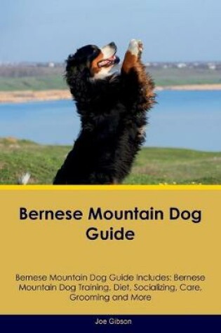 Cover of Bernese Mountain Dog Guide Bernese Mountain Dog Guide Includes
