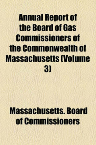 Cover of Annual Report of the Board of Gas Commissioners of the Commonwealth of Massachusetts (Volume 3)