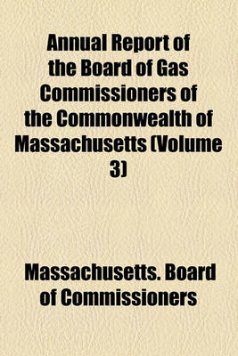 Book cover for Annual Report of the Board of Gas Commissioners of the Commonwealth of Massachusetts (Volume 3)