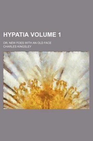 Cover of Hypatia (Volume 1); Or, New Foes with an Old Face