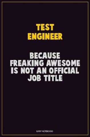 Cover of Test Engineer, Because Freaking Awesome Is Not An Official Job Title