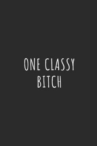 Cover of One Classy Bitch