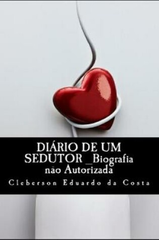 Cover of Diario de um Sedutor - Biografia nao Autorizada
