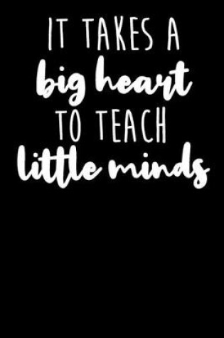 Cover of It Takes A Big Heart To Teach Little Minds