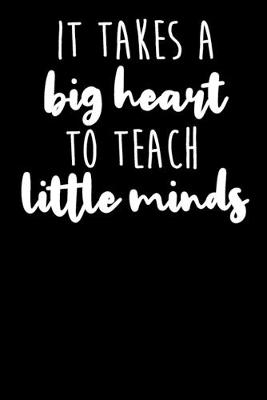 Book cover for It Takes A Big Heart To Teach Little Minds