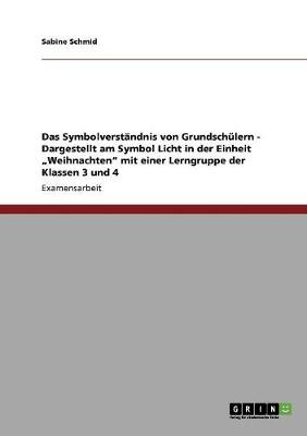 Book cover for Symbolverstandnis von Grundschulern. Das Symbol Licht in der Einheit Weihnachten. Lerngruppen der Klassen 3 und 4