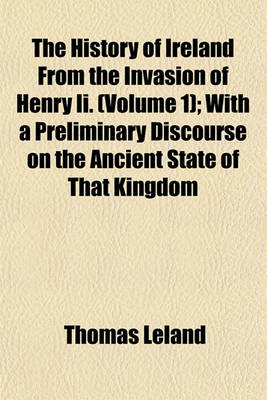 Book cover for The History of Ireland from the Invasion of Henry II. Volume 1; With a Preliminary Discourse on the Ancient State of That Kingdom