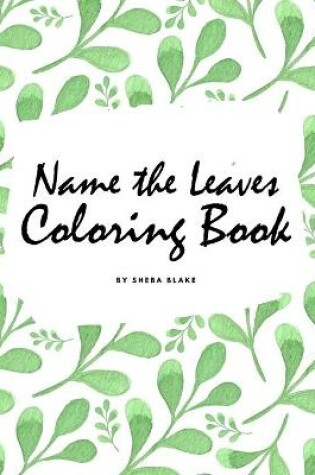 Cover of Name the Leaves Coloring Book for Children (8.5x8.5 Coloring Book / Activity Book)