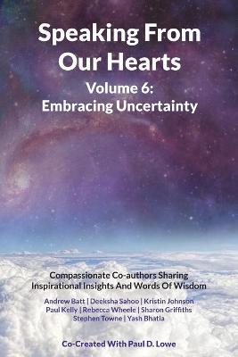 Book cover for Speaking From Our Hearts Volume 6 - Embracing Uncertainty