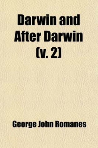 Cover of Darwin and After Darwin; Post-Darwinian Questions Heredity and Utility. 1895 Volume 2