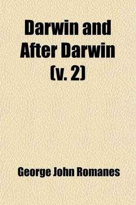 Book cover for Darwin and After Darwin; Post-Darwinian Questions Heredity and Utility. 1895 Volume 2