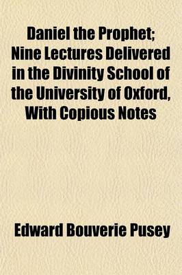 Book cover for Daniel the Prophet; Nine Lectures Delivered in the Divinity School of the University of Oxford, with Copious Notes