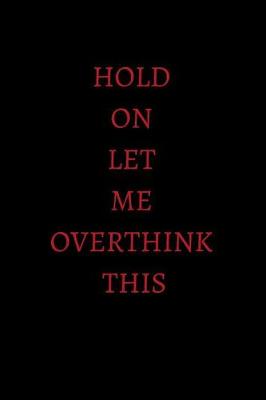 Book cover for Hold on Let Me Overthink This