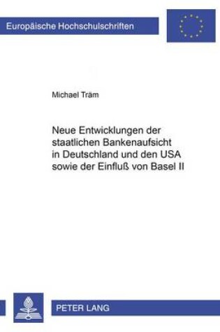 Cover of Neue Entwicklungen Der Staatlichen Bankenaufsicht in Deutschland Und Den USA Sowie Der Einfluss Von Basel II