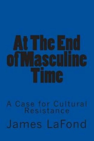 Cover of At The End of Masculine Time