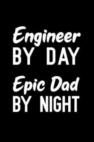 Cover of Engineer By Day Epic Dad By Night