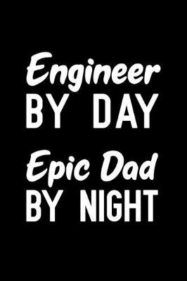 Book cover for Engineer By Day Epic Dad By Night