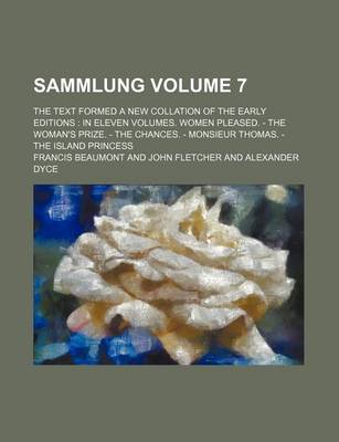 Book cover for Sammlung Volume 7; The Text Formed a New Collation of the Early Editions in Eleven Volumes. Women Pleased. - The Woman's Prize. - The Chances. - Monsieur Thomas. - The Island Princess