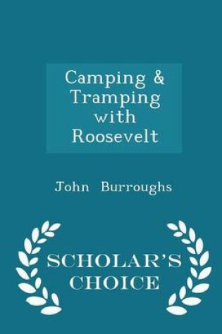 Cover of Camping & Tramping with Roosevelt - Scholar's Choice Edition