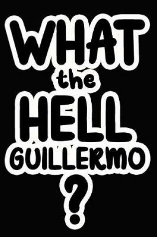 Cover of What the Hell Guillermo?