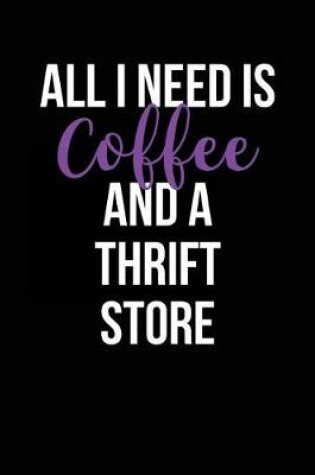 Cover of All I Need is Coffee and a Thrift Store