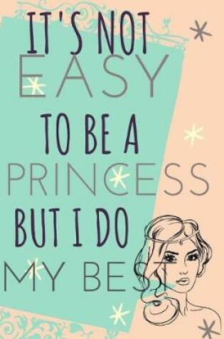 Cover of It's Not Easy to Be a Princess But I Do My Best