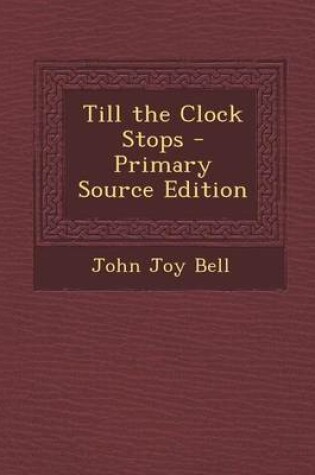 Cover of Till the Clock Stops - Primary Source Edition