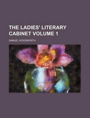 Book cover for The Ladies' Literary Cabinet Volume 1